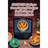 Zemira Independently Published Costway Air Fryer Oven Magic: 97 Recipes For Healthy And Delicious Meals - 00-Siyah - Beyaz