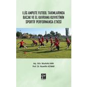 1. Lig Ampute Futbol Takımlarında Bacak ve El Kavrama Kuvvetinin Sportif Performansa Etkisi - Nurettin Konar - Mustafa Han