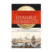 18. Yüzyılda Osmanlı Ekonomisi ve İstanbul Gümrüğü - Saim Çağrı Kocakaplan