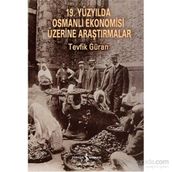 19. Yüzyılda Osmanlı Ekonomisi Üzerine Araştırmalar - Tevfik Güran