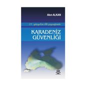 21. YÜZYILIN İLK ÇEYREĞİNDE KARADENIZ GÜVENLİĞİ - AKIN ALKAN (ISBN:9789755919379)