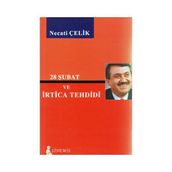 28 ŞUBAT VE İRTİCA TEHDIDI - NECATI ÇELİK