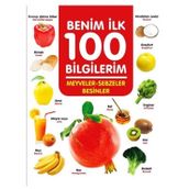 +3 Yaş Benim İlk 100 Bilgilerim Meyveler-sebzeler ve Besinler-0-6 Yaş Yayınları