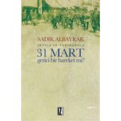 31 Mart Gerici Bir Hareket mi - Sadık Albayrak