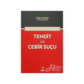 5237 Sayılı Türk Ceza Kanunu'nda Hürriyete Karşı İşlenen Suçlardan Tehdit ve Cebir Suçu - Kolektif