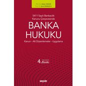 5411 Sayılı Bankacılık Kanunu Çerçevesinde Banka Hukuku Kanun ¦ Alt Düzenlemeler ¦ Uygulama 4. Baskı