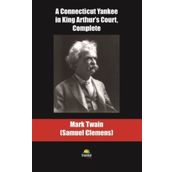 A Connecticut Yankee in King Arthur's Court Complete - Mark Twain
