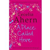 A PLACE CALLED HERE - CECELIA AHERN