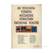 AB YOLUNDA TÜRKİYE: MÜZAKERE SÜRECİNİN EKONOMI POLİTİĞİ - MEHMET DIKKAYA