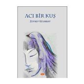 Acı Bir Kuş - Zeynep Uzunbay