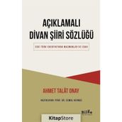 AÇIKLAMALI DIVAN ŞIIRI SÖZLÜĞÜ - AHMET TALAT ONAY