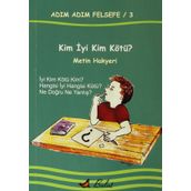 Adım Adım Felsefe - 3 Kim İyi Kim Kötü? - Metin Hakyeri