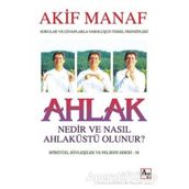 Ahlak Nedir ve Nasıl Ahlaküstü Olunur? - Akif Manaf