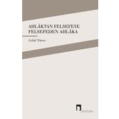 Ahlaktan Felsefeye Felsefeden Ahlaka / Celal Türer