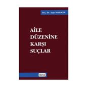 AILE DÜZENİNE KARŞI SUÇLAR - AYŞE NUHOĞLU