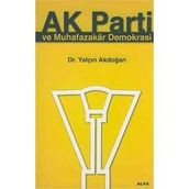 AK PARTI VE MUHAFAZAKAR DEMOKRASI - YALÇIN AKDOĞAN