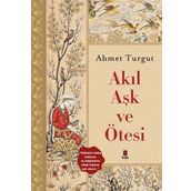 Akıl Aşk ve Ötesi / Ahmet Turgut / Kapı Yayınları