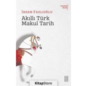Akıllı Türk Makul Tarih - İhsan Fazlıoğlu
