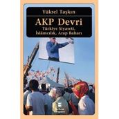 AKP Devri Türkiye Siyaseti İslamcılık Arap Baharı - Yüksel Taşkın