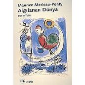 ALGILANAN DÜNYA - MAURICE MERLEAU-PONTY