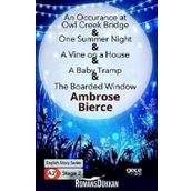 An Occurrence At Owl Creek Bridge One Summer Night A Vine On A House A Baby Tramp The Boarded Window-Ambrose Bierce