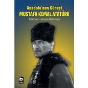 Anadolu`nun Güneşi Mustafa Kemal Atatürk Bilgi Yayınevi