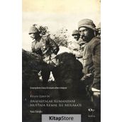 Anafartalar Kumandanı Mustafa Kemal ve Çanakkale’de Savaşanlar İle Mülakat - Ruşen Eşref Ünaydın