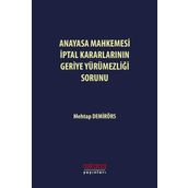 Anayasa Mahkemesi İptal Kararlarının Geriye Yürümezliği Sorunu Mehtap Demirörs Astana Yayınları
