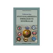 Anayasalarımızda Emekçiler ve Sendikalar - Yıldırım Koç
