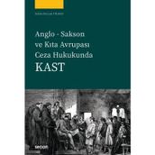 Anglo Sakson Ve Kıta Avrupası Ceza Hukukunda Kast Sıdıka Burçak Yılmaz 1. Baskı, Temmuz 2025