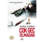 ANLAT LÜTFEN ÇOK GEÇ OLMADAN - MEHMET MURAT DÖĞÜŞGEN