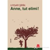 Anne, Tut Elimi! - Uygar Şirin