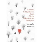 Annem Gittiğinden Beri Çiçek Ekmiyoruz Bahçeye - Mustafa Orman