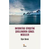 Antarktika Siyasetini Şekillendiren Güncel Meseleler Elçin Doruk Kriter Yayınları