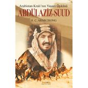 ARABISTAN KRALININ YAŞAM ÖYKÜSÜ ABDÜLAZIZ BIN SUUD - H. C. ARMSTRONG