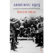 ARIBURNU 1915 ÇANAKKALE SAVAŞINDAN BELGESEL ÖYKÜLER - HALUK ORAL