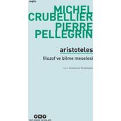 Aristoteles - Filozof ve Bilme Meselesi - Michel Crubellier Pierre Pellegrin