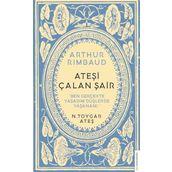 Arthur Rimbaud Ateşi Çalan Şair - N. Toygar Ateş