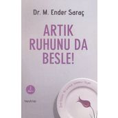 Artık Ruhunu da Besle - Dr. M.Ender Saraç