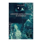 Asimetrik Kamu Güvenliği ve İstihbarat - Onur Dikmeci