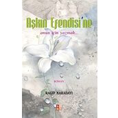 AŞKIN EFENDISI´NE ONUN İÇIN YAZMAK... - RAGIP KARADAYI