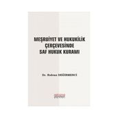 Astana Yayınları - Meşrutiyet ve Hukukilik Çerçevesinde Saf Hukuk Kuramı