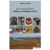 Asya Hunlarında Tarım ve Yerleşik Hayat - Murat Öztürk