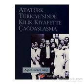 ATATÜRK TÜRKİYESİ´NDE KILIK KIYAFETTE ÇAĞDAŞLAŞMA - AYTEN SEZER ARIĞ