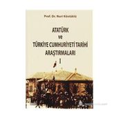 ATATÜRK VE TÜRKIYE CUMHURIYETI TARIHI ARAŞTIRMALARI I - NURI KÖSTÜKLÜ