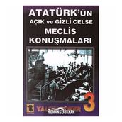 ATATÜRK'ÜN AÇIK VE GIZLI CELSE MECLIS KONUŞMALARI-3 - YALÇIN TOKER