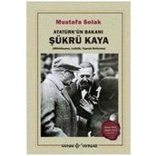 Atatürk’ün Bakanı Şükrü Kaya - Mustafa Solak