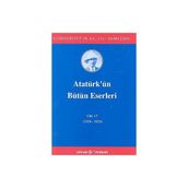 ATATÜRK'ÜN BÜTÜN ESERLERI (CILT 17) (1924 - 1925) - MUSTAFA KEMAL ATATÜRK
