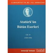 ATATÜRK'ÜN BÜTÜN ESERLERI (CILT 23) (04/05 KASIM 1929-31 AĞUSTOS 1930) - MUSTAFA KEMAL ATATÜRK