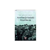 Atatürk’ün Sağlığı ve Doktorları - Gökhan Cebeci